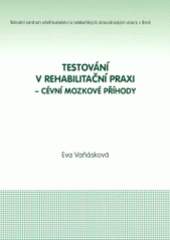 kniha Testování v rehabilitační praxi - cévní mozkové příhody, Národní centrum ošetřovatelství a nelékařských zdravotnických oborů 2004