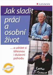 kniha Jak sladit práci a osobní život --a udržet si tělesnou i duševní pohodu, Grada 2011