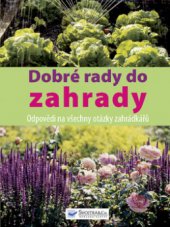 kniha Dobré rady do zahrady odpovědi na všechny otázky zahrádkářů, Svojtka & Co. 2009