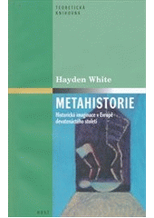 kniha Metahistorie historická imaginace v Evropě devatenáctého století, Host 2011