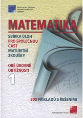 kniha Matematika sbírka úloh pro společnou část maturitní zkoušky : obě úrovně obtížnosti : 500 příkladů s řešením, Tauris 2012