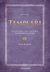 kniha Templáři vzestup, moc, pád a mystéria templářských rytířů, Grada 2009