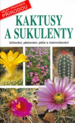 kniha Kaktusy a sukulenty určování, pěstování, péče a rozmnožování, Knižní klub 2005