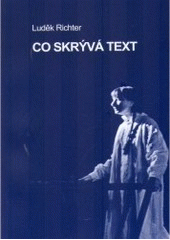 kniha Co skrývá text dramaturgicko-režijní úvahy nad oblíbenými literárními předlohami divadla pro děti, dětského a mladého divadla, Dobré divadlo dětem 2005