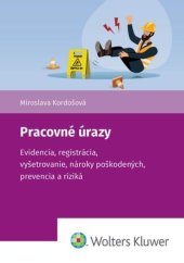 kniha Pracovné úrazy Evidencia, registrácia, vyšetrovanie, nároky poškodených, prevencia a riziká, Wolters Kluwer 2025