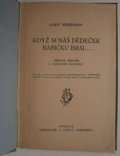 kniha Když si náš dědeček babičku bral ... několik stránek z rodinné kroniky, F. Topič 1921