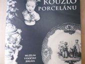 kniha Kouzlo porcelánu značkový i neznačkový porcelán, regionální specifika : tematická výstava ze sbírek Muzea Vysočiny Jihlava, červen - září 2003, Muzeum Vysočiny 2003