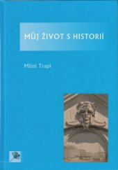 kniha Můj život s historií, Univerzita Palackého v Olomouci 2014