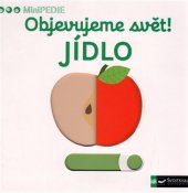 kniha Objevujeme svět! Jídlo MiniPEDIE, Svojtka & Co. 2017