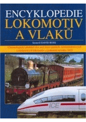 kniha Encyklopedie lokomotiv a vlaků chronologický přehled více než tisíce parních, termomotorových a elektrických lokomotiv a jednotek od roku 1825 až do současnosti, Ottovo nakladatelství 2005