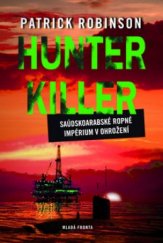 kniha Hunter Killer saúdskoarabské ropné impérium v ohrožení, Mladá fronta 2009