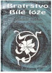 kniha Bratrstvo Bílé lóže Zasvěcovací materiál prvý a druhý stupeň : (čeští illumináti a neznámí samaritáni), OLDM 2010