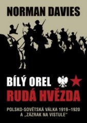 kniha Bílý orel, rudá hvězda polsko-sovětská válka 1919-20 a "zázrak nad Vislou", BB/art 2006