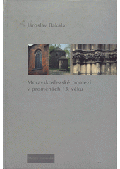 kniha Moravskoslezské pomezí v proměnách 13. věku výbor z článků a studií, Matice moravská 2002