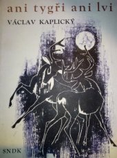 kniha Ani tygři, ani lvi vyprávění o zvířátkách, která jsme poznali, SNDK 1966