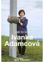 kniha Jak to vidí Ivanka Adamcová, s.n. 2016