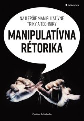 kniha Manipulatívna rétorika Najlepšie manipulatívne triky a techniky, Grada 2020