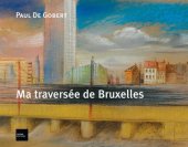 kniha Ma traversée de Bruxelles et autres lieux, Prisme Editions 2010