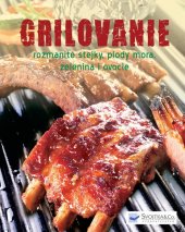 kniha Grilovanie rozmanité stejky, plody mora, zelenina i ovocie, Svojtka 2013