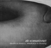 kniha Jiří Kornatovský Meditace kresbou : Sbírka moderního a současného umění Národní galerie v Praze, Veletržní palác 2.9.-3.11.2003 = Jiří Kornatovský : meditation in drawing, D.S.T 2006