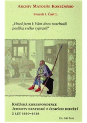 kniha Kněžská korespondence Jednoty bratrské z českých diecézí z let 1610-1618 hned jsem k Vám dnes naschvalí poslíka svého vypravil, Scriptorium 2011