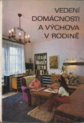 kniha Vedení domácnosti a výchova v rodině Učební text pro dívčí odb. školy a pom. kniha pro výuku nepovinného předmětu Rodina a domácnost na stř. zeměd. techn. školách a zeměd. odb. učilištích, SZN 1973