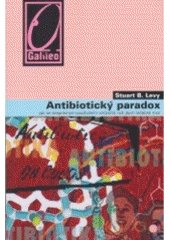 kniha Antibiotický paradox jak se nesprávným používáním antibiotik ruší jejich léčebná moc, Academia 2007