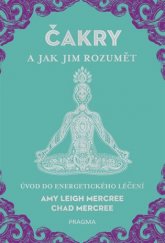 kniha Čakry a jak jim rozumět Úvod do energetického léčení, Pragma 2018