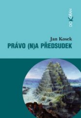 kniha Právo (n)a předsudek historické, filozofické, sociálně psychologické, kulturní a právnické souvislosti stereotypů a předsudků, Dokořán 2011