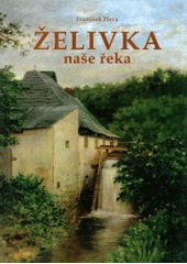 kniha Želivka naše řeka, Nová tiskárna 2003