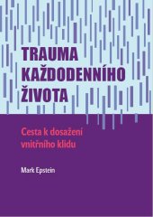 kniha Trauma každodenního života Cesta k dosažení vnitřního klidu, Emitos 2016