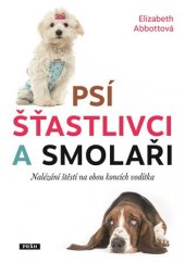 kniha Psí šťastlivci a smolaři Nalézání štěstí na obou koncích vodítka, Práh 2017