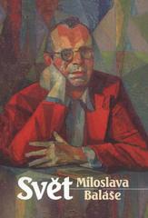 kniha Svět Miloslava Baláše 1907-1983, Pro Klub rodáků a přátel města Nového Jičína vydal Grafický ateliér Šamaj, vydavatelství Everwin 2007