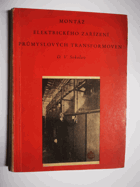 kniha Montáž elektrického zařízení průmyslových transformoven Učeb. pomůcka elektromontérů pro studium zásad montáže a pro použití v praxi, SNTL 1954