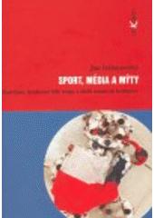 kniha Sport, média a mýty zlatí hoši, královna bílé stopy a další moderní hrdinové, Dokořán 2008