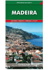 kniha Madeira podrobné a přehledné informace o historii, kultuře, přírodě a turistickém zázemí Madeiry, Freytag & Berndt 2007