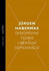 kniha Diskursivní teorie liberální demokracie, Karolinum  2018