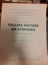 kniha Gallská kultura na Vyškovsku 1, - Část archeologická - (La tène středomoravský)., [nákl.vl. (učitelské jednoty Komenský, Budeč a Okresního sdružení učitelů měšť. škol)] 1937