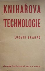 kniha Knihařova technologie Co má věděti knihař o svých materiálech : (Příručka k mistrovským zkouškám), Česká grafická Unie 1941