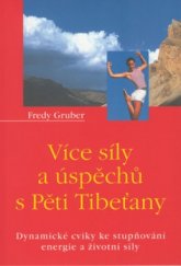 kniha Více síly a úspěchů s Pěti Tibeťany dynamické cviky ke stupňování energie a životní síly, Pragma 2001