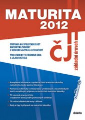 kniha Maturita 2012 - ČJ základní úroveň, Didaktis 2012