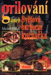 kniha Grilování, aneb, Světová barbecue kuchařka, Dona 2003