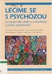 kniha Léčíme se s psychózou co byste měli vědět o schizofrenii a jiných psychózách : příručka pro nemocné a jejich rodiny, Medical Tribune 2005