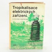 kniha Tropikalisace elektrických zařízení Určeno pro techniky prac. na zakázkách elektr. a stroj. zařízení do tropů a pro zvl. prostředí, pracovníky v exportu a výzkum. ústavech a pro posl. vys. a odb. elektrotechn. škol, SNTL 1960