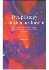 kniha Dva přístupy k Božímu uzdravení Fred F. Bosworth, Kenneth E. Hagin, Agnes Sanfordová a Francis MacNutt v rozhovoru, EMET 2010