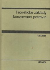 kniha Teoretické základy konzervace potravin c Celost. vysokošk. učebnice pro stud. vys. škol chemickotechnologických, SNTL 1988