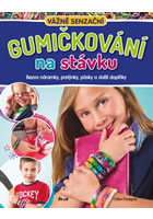 kniha Gumičkování na stávku - Bezva náramky, prstýnky, pásky a další doplňky, Euromedia 2014