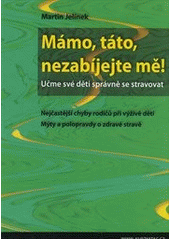 kniha Mámo, táto, nezabíjejte mě! učme své děti správně se stravovat, Info Press 2010