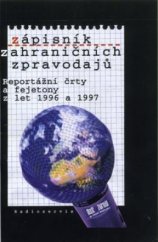 kniha Zápisník zahraničních zpravodajů reportážní črty a fejetony z let 1996 a 1997, Radioservis 1997