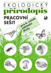 kniha Ekologický přírodopis pracovní sešit pro 6. ročník základní školy, Fortuna 2003